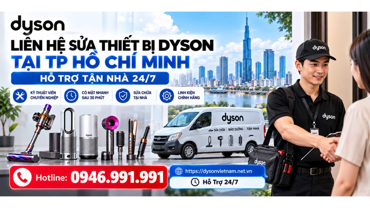 Liên hệ sửa thiết bị Dyson tại TP Hồ Chí Minh – Hỗ trợ tận nhà 24/7 Hotline: 0946.991.991  https://dysonvietnam.net.vn – Hỗ Trợ  24/7